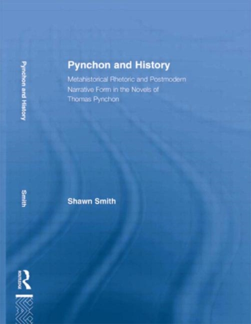 Pynchon and History : Metahistorical Rhetoric and Postmodern Narrative Form in the Novels of Thomas Pynchon, Hardback Book
