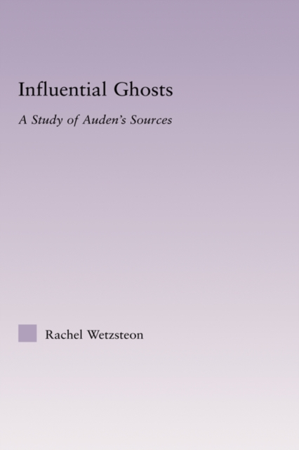 Influential Ghosts : A Study of Auden's Sources, Hardback Book