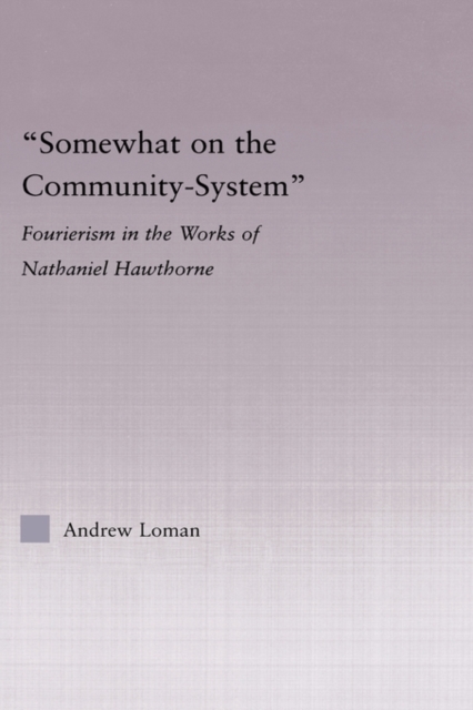 Somewhat on the Community System : Representations of Fourierism in the Works of Nathaniel Hawthorne, Hardback Book