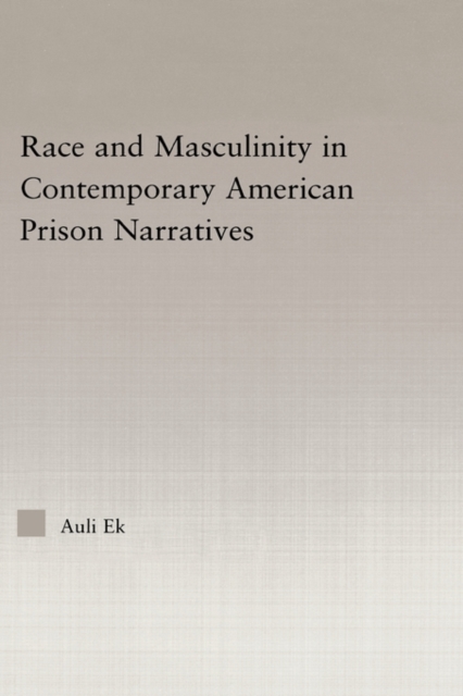 Race and Masculinity in Contemporary American Prison Novels, Hardback Book
