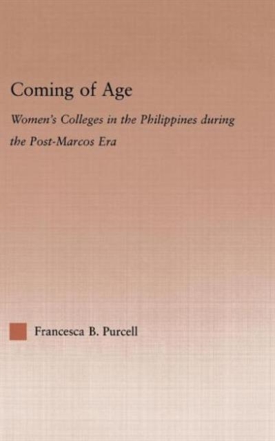 Coming of Age : Women's Colleges in the Philippines During the Post-Marcos Era, Hardback Book