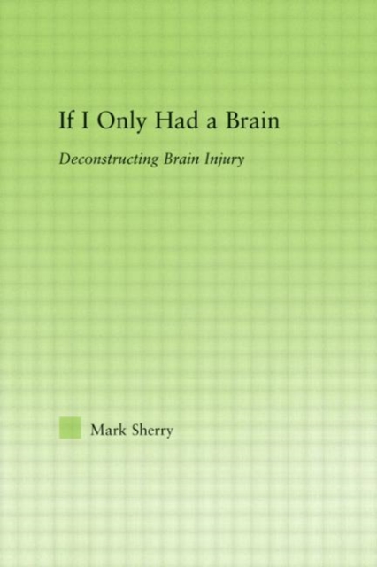 If I Only Had a Brain : Deconstructing Brain Injury, Hardback Book