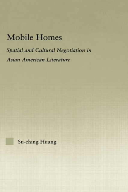 Mobile Homes : Spatial and Cultural Negotiation in Asian American Literature, Hardback Book