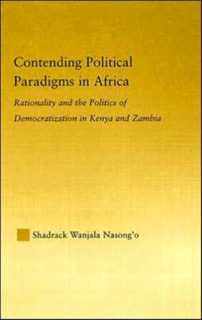 Contending Political Paradigms in Africa : Rationality and the Politics of Democratization in Kenya and Zambia, Hardback Book