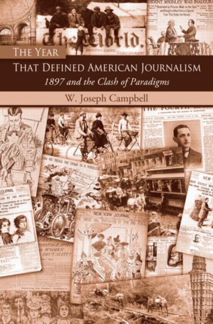 The Year That Defined American Journalism : 1897 and the Clash of Paradigms, Paperback / softback Book