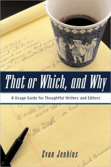 That or Which, and Why : A Usage Guide for Thoughtful Writers and Editors, Paperback / softback Book