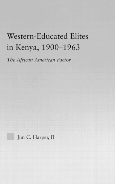 Western-Educated Elites in Kenya, 1900-1963 : The African American Factor, Hardback Book