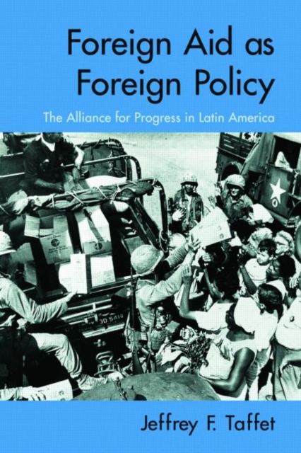 Foreign Aid as Foreign Policy : The Alliance for Progress in Latin America, Paperback / softback Book