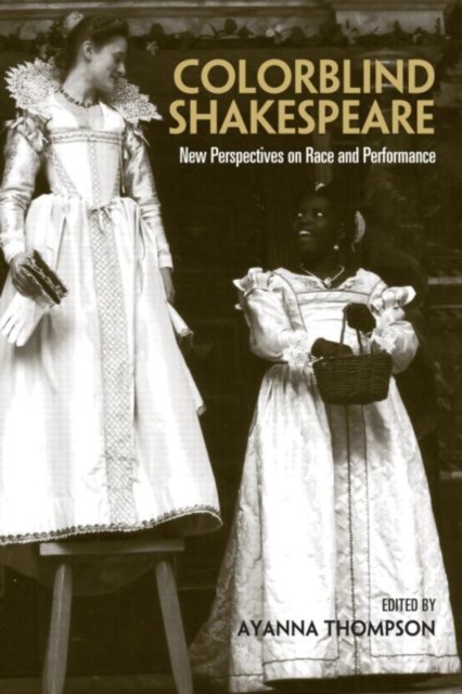 Colorblind Shakespeare : New Perspectives on Race and Performance, Paperback / softback Book