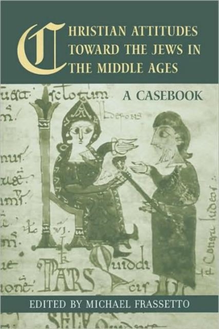 Christian Attitudes Toward the Jews in the Middle Ages : A Casebook, Hardback Book