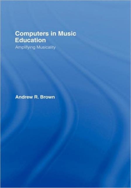 Computers in Music Education : Amplifying Musicality, Hardback Book