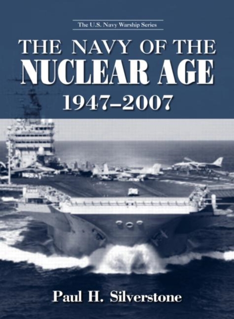 The Navy of the Nuclear Age, 1947-2007, Hardback Book