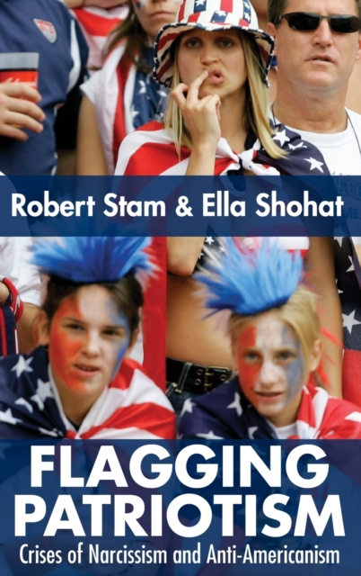 Flagging Patriotism : Crises of Narcissism and Anti-Americanism, Hardback Book