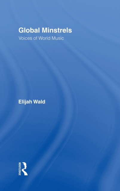 Global Minstrels : Voices of World Music, Hardback Book