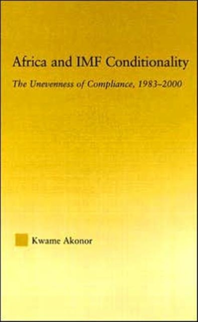 Africa and IMF Conditionality : The Unevenness of Compliance, 1983-2000, Hardback Book