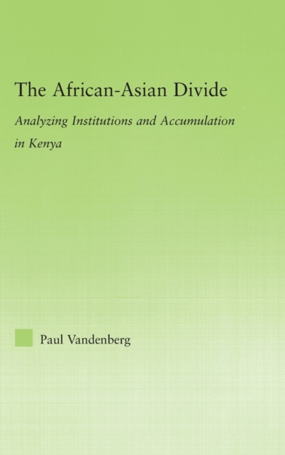 The African-Asian Divide : Analyzing Institutions and Accumulation in Kenya, Hardback Book