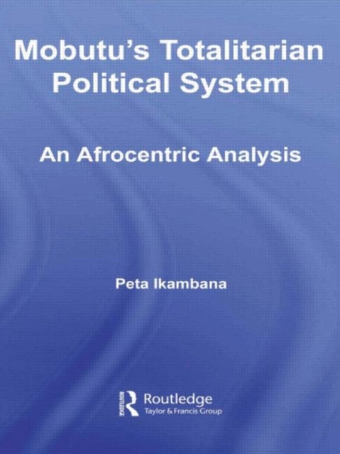 Mobutu's Totalitarian Political System : An Afrocentric Analysis, Hardback Book