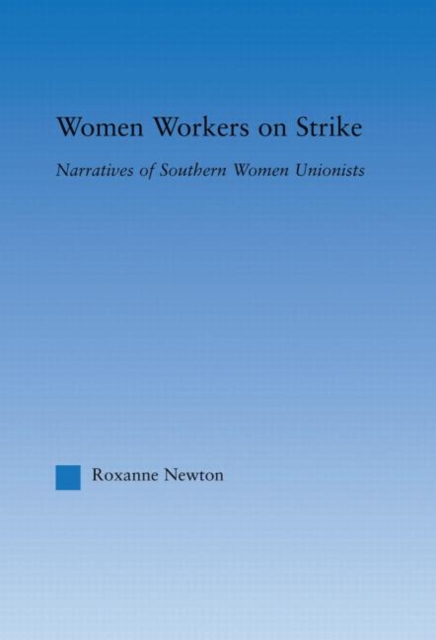 Women Workers on Strike : Narratives of Southern Women Unionists, Hardback Book