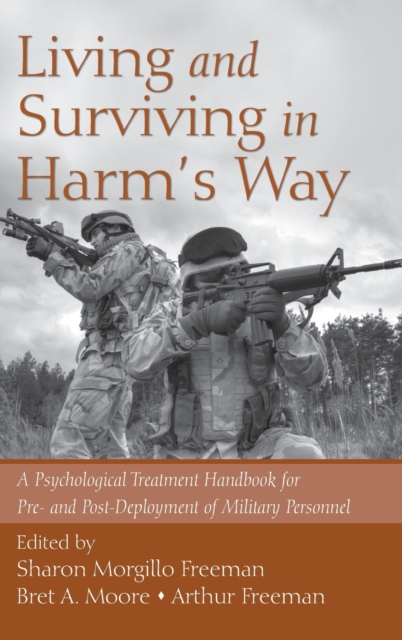 Living and Surviving in Harm's Way : A Psychological Treatment Handbook for Pre- and Post-Deployment of Military Personnel, Hardback Book