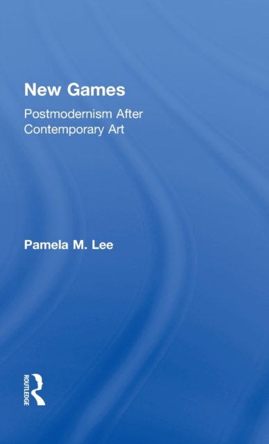 New Games : Postmodernism After Contemporary Art, Hardback Book