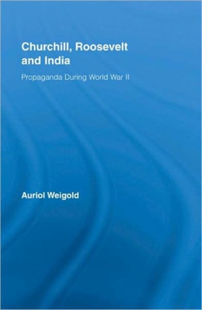 Churchill, Roosevelt and India : Propaganda During World War II, Hardback Book
