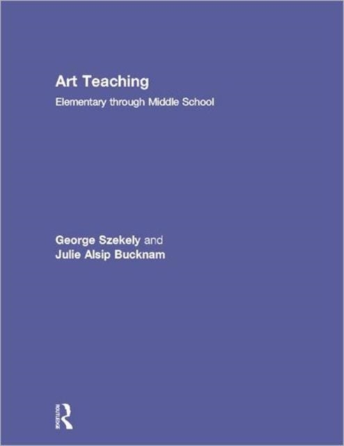 Art Teaching : Elementary through Middle School, Hardback Book