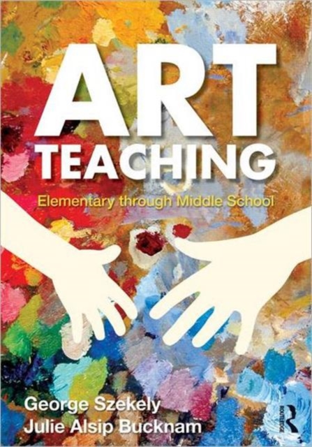 Art Teaching : Elementary through Middle School, Paperback / softback Book