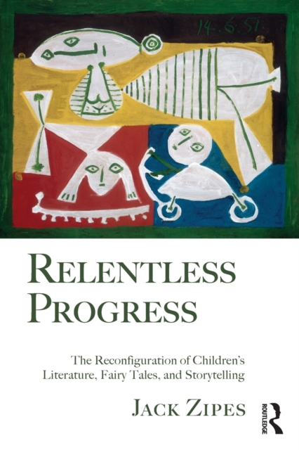 Relentless Progress : The Reconfiguration of Children's Literature, Fairy Tales, and Storytelling, Paperback / softback Book
