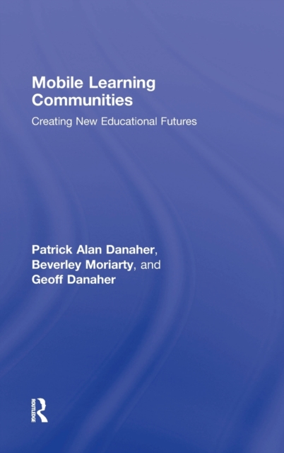 Mobile Learning Communities : Creating New Educational Futures, Hardback Book