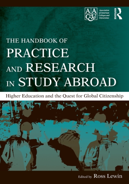 The Handbook of Practice and Research in Study Abroad : Higher Education and the Quest for Global Citizenship, Paperback / softback Book