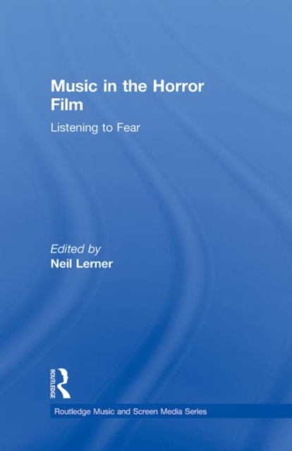 Music in the Horror Film : Listening to Fear, Hardback Book