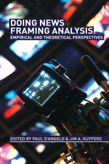 Doing News Framing Analysis : Empirical and Theoretical Perspectives, Paperback / softback Book