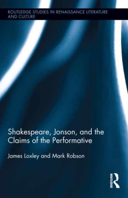 Shakespeare, Jonson, and the Claims of the Performative, Hardback Book