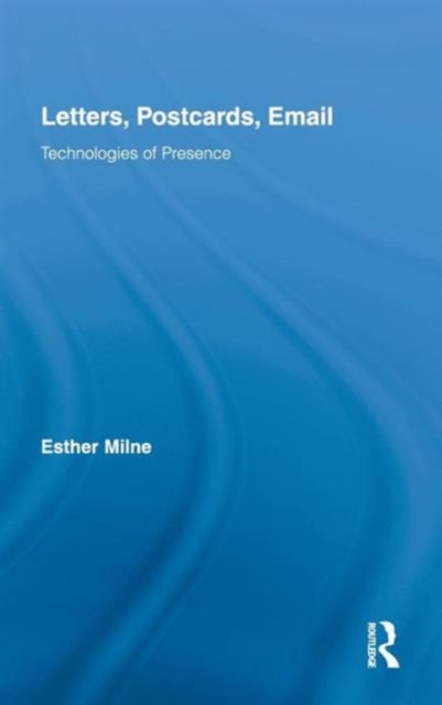 Letters, Postcards, Email : Technologies of Presence, Hardback Book