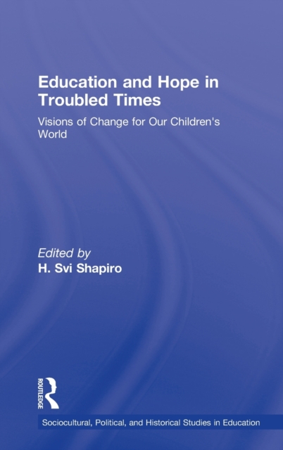 Education and Hope in Troubled Times : Visions of Change for Our Children's World, Hardback Book