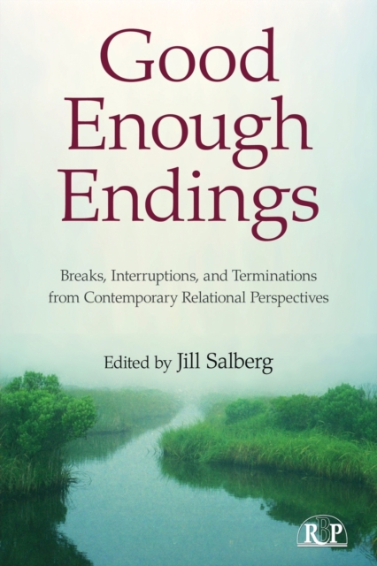 Good Enough Endings : Breaks, Interruptions, and Terminations from Contemporary Relational Perspectives, Paperback / softback Book