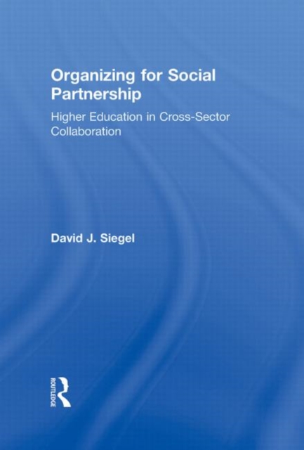 Organizing for Social Partnership : Higher Education in Cross-Sector Collaboration, Hardback Book