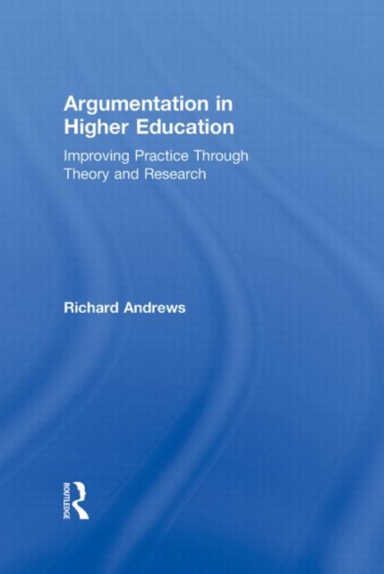 Argumentation in Higher Education : Improving Practice Through Theory and Research, Hardback Book