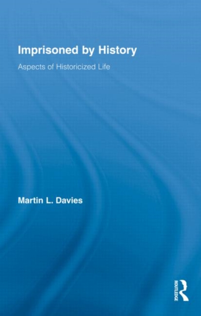 Imprisoned by History : Aspects of Historicized Life, Hardback Book
