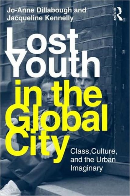 Lost Youth in the Global City : Class, Culture, and the Urban Imaginary, Paperback / softback Book