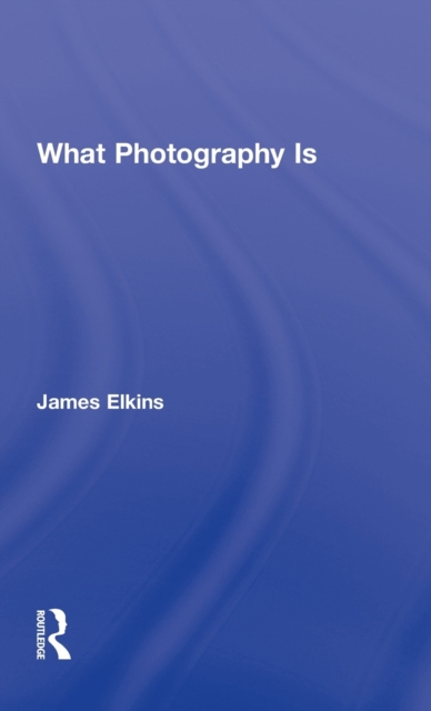What Photography Is, Hardback Book