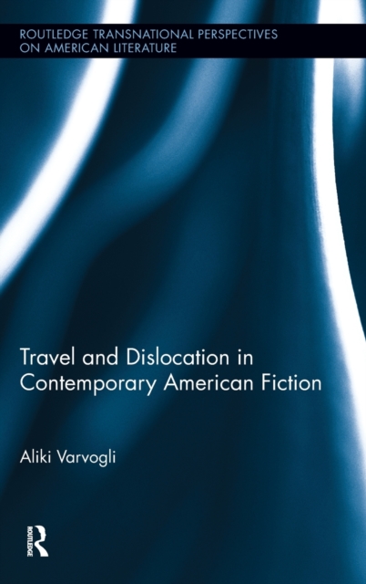 Travel and Dislocation in Contemporary American Fiction, Hardback Book