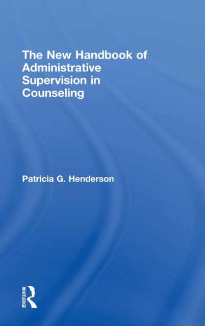 The New Handbook of Administrative Supervision in Counseling, Hardback Book