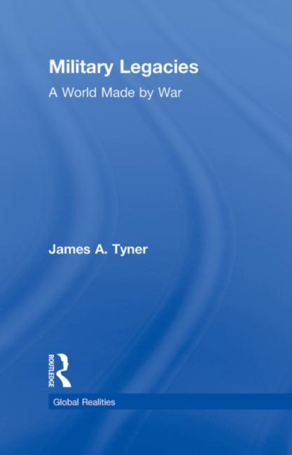 Military Legacies : A World Made By War, Hardback Book
