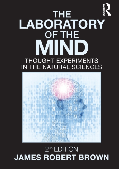 The Laboratory of the Mind : Thought Experiments in the Natural Sciences, Paperback / softback Book