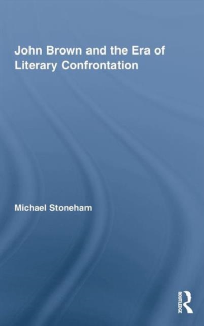 John Brown and the Era of Literary Confrontation, Hardback Book
