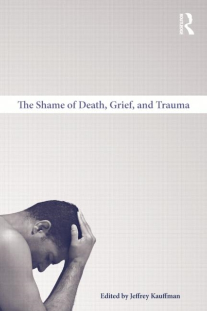 The Shame of Death, Grief, and Trauma, Hardback Book