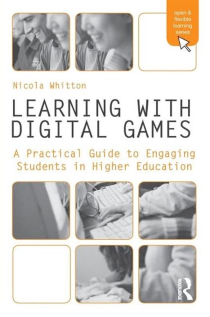 Learning with Digital Games : A Practical Guide to Engaging Students in Higher Education, Paperback / softback Book
