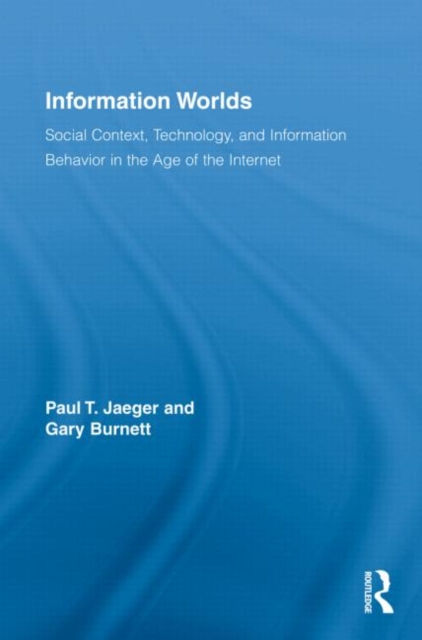 Information Worlds : Behavior, Technology, and Social Context in the Age of the Internet, Hardback Book