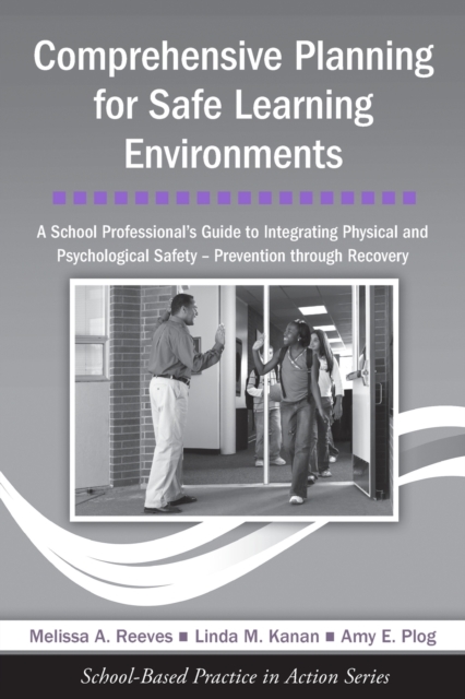 Comprehensive Planning for Safe Learning Environments : A School Professional's Guide to Integrating Physical and Psychological Safety - Prevention through Recovery, Paperback / softback Book